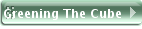 Greening The Cube